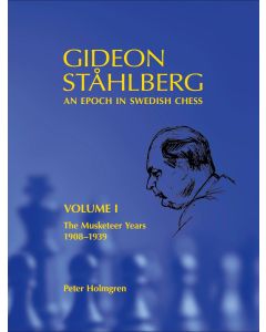 Gideon Stahlberg - An Epoch in Swedish Chess, Volume I