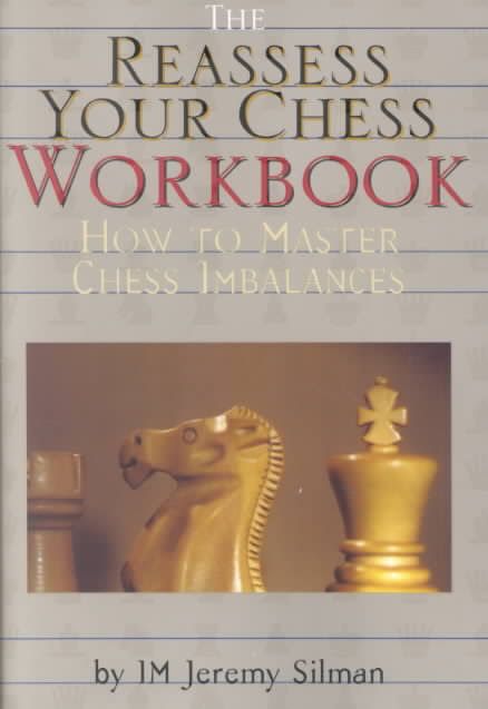 The Reassess Your Chess Workbook: Jeremy Silman: 9781890085056