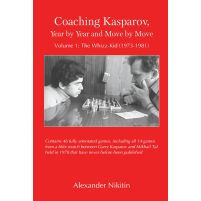 Coaching Kasparov, Year by Year and Move by Move, Volume I