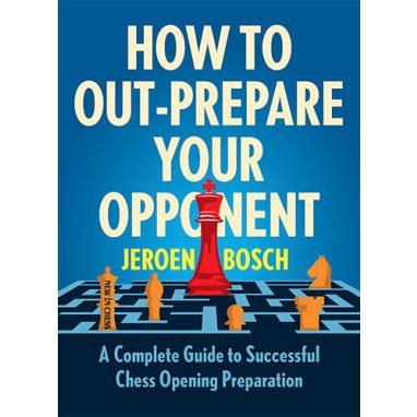 Opening Preparation: Complete Guide - The Chess World